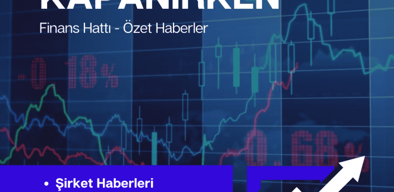 Gün Kapanırken Özet Haberler