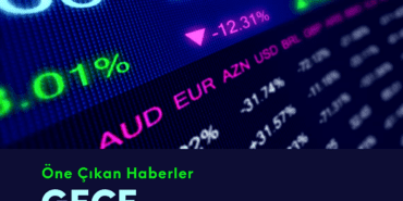 Gece Hattı : Gün Sonu Piyasa Özeti 8 FH Gece Hattı