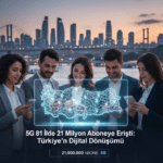 5G-81-Ilde-21-Milyon-Aboneye-Eristi-Turkiyenin-Dijital-Donusumu-gemini