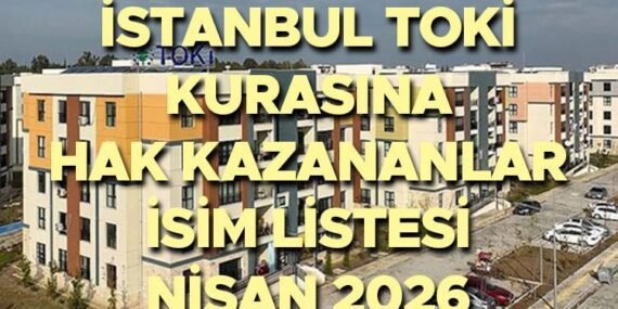 TOKİ İstanbul Kura Çekimi ve Hak Sahipliği Detayları Açıklandı