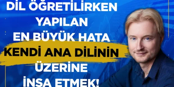 Dil öğretilirken yapılan en büyük hata kendi ana dilinizin üzerine inşa etmeniz gerektiğidir!